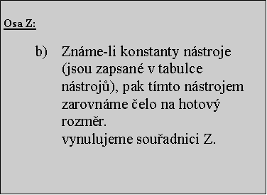 Textov pole: Osa Z:  Znme-li konstanty nstroje (jsou zapsan v tabulce nstroj), pak tmto nstrojem zarovnme elo na hotov rozmr.
vynulujeme souadnici Z.