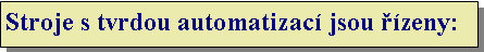 Textov� pole: Stroje s tvrdou automatizac� jsou ��zeny: