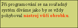 Textov pole: Pi programovn se na souadn systm dvme jako by se vdy pohyboval nstroj vi obrobku.