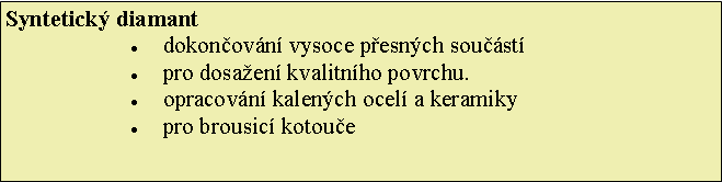 Textov pole: Syntetick diamantdokonovn vysoce pesnch soustpro dosaen kvalitnho povrchu.opracovn kalench ocel a keramikypro brousic kotoue
