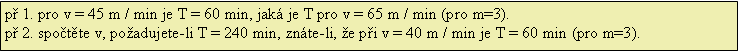 Textov pole: p 1. pro v = 45 m / min je T = 60 min, jak je T pro v = 65 m / min (pro m=3).p 2. spotte v, poadujete-li T = 240 min, znte-li, e pi v = 40 m / min je T = 60 min (pro m=3).