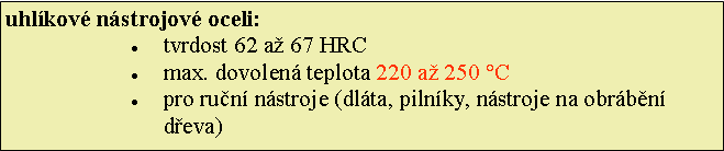 Textov pole: uhlkov nstrojov oceli:tvrdost 62 a 67 HRCmax. dovolen teplota 220 a 250 Cpro run nstroje (dlta, pilnky, nstroje na obrbn deva)