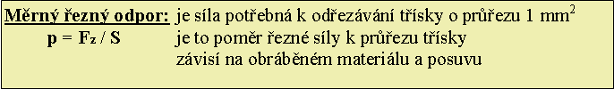 Textov pole: Mrn ezn odpor:	je sla potebn k odezvn tsky o prezu 1 mm2	p = Fz / S		je to pomr ezn sly k prezu tsky				zvis na obrbnm materilu a posuvu