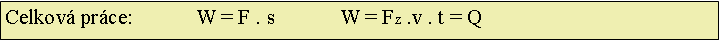 Textov pole: Celkov prce: 		W = F . s		W = Fz .v . t = Q